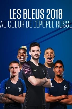 Regarder Les Bleus 2018 : Au cœur de l'épopée russe en streaming complet