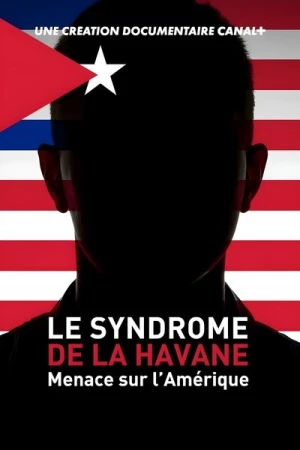 Regarder Le Syndrome de La Havane - Menace sur l’Amérique - Saison 1 en streaming complet